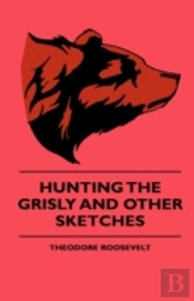 Hunting The Grisly And Other Sketches