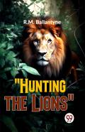 ''Hunting The Lions''