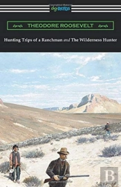 Hunting Trips Of A Ranchman And The Wild