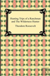 Hunting Trips Of A Ranchman And The Wild
