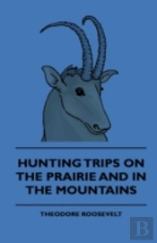 Hunting Trips On The Prairie And In The