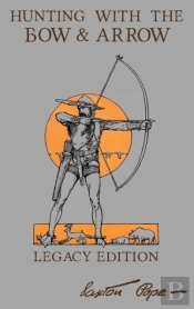 Hunting With The Bow And Arrow - Legacy Edition