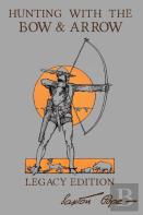 Hunting With The Bow And Arrow - Legacy Edition