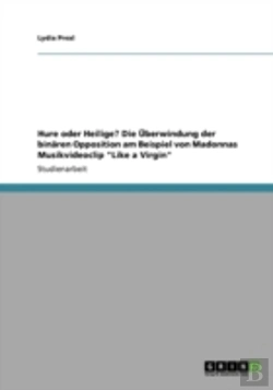 Bertrand.pt - Hure Oder Heilige? Die Uberwindung Der Binaren Opposition Am Beispiel Von Madonnas Musikvideoclip 