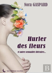 Hurler Des Fleurs Et Autres Sensualités Littéraires