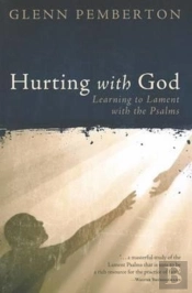 Hurting With God: Learning To Lament Wit