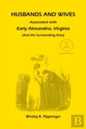 Husbands And Wives Associated With Early Alexandria, Virginia (And The Surrounding Area), 3rd Edition, Revised