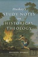 Huskey'S Study Notes On Historical Theology