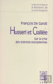 Husserl Et Galilée ; Sur La Crise Des Sciences Européennes