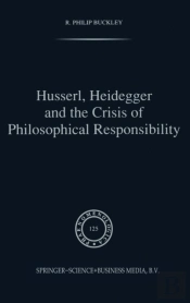 Husserl, Heidegger And The Crisis Of Philosophical Responsibility