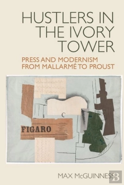 Bertrand.pt - Hustlers In The Ivory Tower: Press And Modernism From Mallarme To Proust