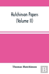 Hutchinson Papers (Volume Ii)