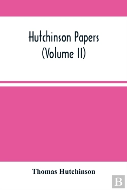 Bertrand.pt - Hutchinson Papers (Volume Ii)