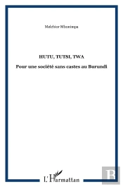 Hutu, Tutsi, Twa - Pour Une Societe Sans Castes Au Burundi