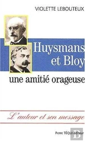 Huysmans Et Bloy. Une Amitié Orageuse