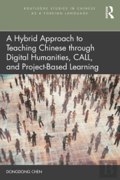 Hybrid Approach To Teaching Chinese Through Digital Humanities, Call, And Project-Based Learning