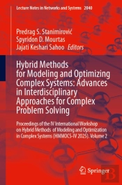 Hybrid Methods For Modeling And Optimizing Complex Systems: Advances In Interdisciplinary Approaches For Complex Problem Solving