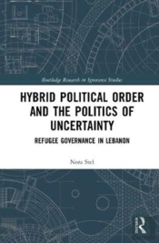 Hybrid Political Order And The Politics Of Uncertainty