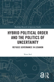 Hybrid Political Order And The Politics Of Uncertainty