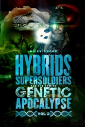 Hybrids, Super Soldiers & The Coming Genetic Apocalypse Vol.2