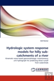Hydrologic System Response Models For Hilly Sub-Catchments Of A River