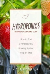 Hydroponics Beginners Gardening Guide: H
