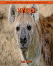 Hyena! An Educational Children'S Book About Hyena With Fun Facts