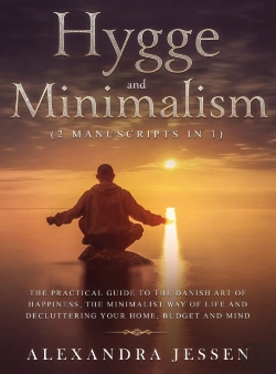 Bertrand.pt - Hygge And Minimalism (2 Manuscripts In 1) The Practical Guide To The Danish Art Of Happiness, The Minimalist Way Of Life And Decluttering Your Home, Budget And Mind