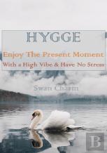 Hygge - Enjoy The Present Moment With A High Vibe And Have No Stress