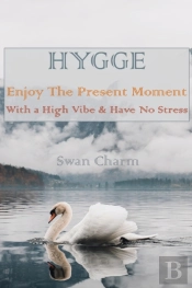 Hygge - Enjoy The Present Moment With A High Vibe & Have No Stress