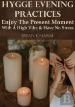 Hygge Evening Practices - Enjoy The Present Moment With A High Vibe And Have No Stress