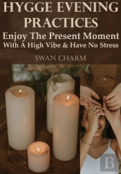 Hygge Evening Practices - Enjoy The Present Moment With A High Vibe And Have No Stress