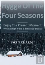 Hygge Of The Four Seasons - Enjoy The Present Moment With A High Vibe And Have No Stress