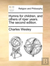 Hymns For Children, And Others Of Riper Years. The Second Edition.