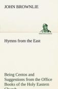 Hymns From The East Being Centos And Suggestions From The Office Books Of The Holy Eastern Church