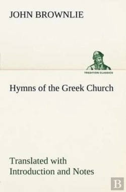 Bertrand.pt - Hymns Of The Greek Church Translated With Introduction And Notes