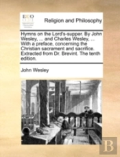 Hymns On The Lord'S-Supper. By John Wesl
