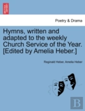 Hymns, Written And Adapted To The Weekly