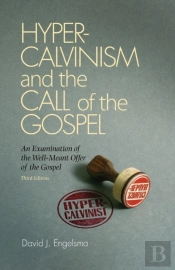 Hyper-Calvinism And The Call Of The Gospel
