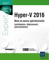Hyper-V 2016 - Mise En Oeuvre Operationnelle (Architecture, Deploiement, Administration)