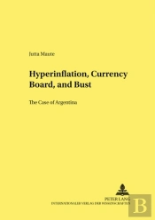 Hyperinflation, Currency Board, And Bust