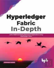 Hyperledger Fabric In-Depth: Learn, Build And Deploy Blockchain Using Hyperledger Fabric