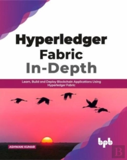 Bertrand.pt - Hyperledger Fabric In-Depth: Learn, Build And Deploy Blockchain Using Hyperledger Fabric