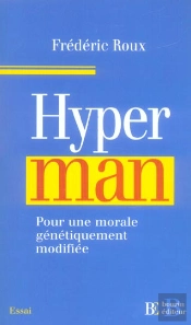 Hyperman ; Pour Une Morale Genetiquement Modifiee