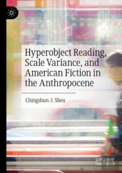 Hyperobject Reading, Scale Variance, And American Fiction In The Anthropocene