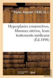 Hyperplasies Conjonctives, Fibromes Uterins, Leurs Traitements Medicaux - Reedition Annotee De Memoi