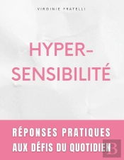 Hypersensibilité : Réponses Pratiques Aux Défis Du Quotidien - Guide Pour Hypersensibles En Quête D'Équilibre