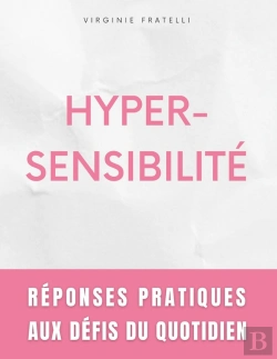 Bertrand.pt - Hypersensibilité : Réponses Pratiques Aux Défis Du Quotidien - Guide Pour Hypersensibles En Quête D'Équilibre