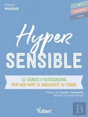 Hypersensible ; 10 Séances D'Autocoaching Pour Bien Vivre Sa Singularité Au Travail