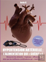 Hypertension Arterielle ; L Alimentation Qui ' Guerit ' - Decouvrez Les Aliments  Tropicaux  Effic